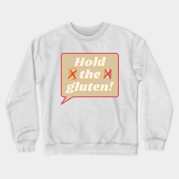 Hold The Gluten! Crewneck Sweatshirt by MoonOverPines